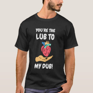 You're The Lub To My Dub! Funny Cardiovascular Car T-Shirt
