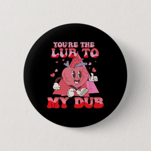 You're The Lube To My Dub Cvicu Nurse Valentine Ca 6 Cm Round Badge