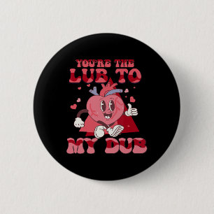You're The Lube To My Dub Cvicu Nurse Valentine Ca 6 Cm Round Badge