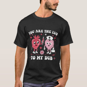 You're The Lube To My Dub For Cvicu Nurse Valentin T-Shirt
