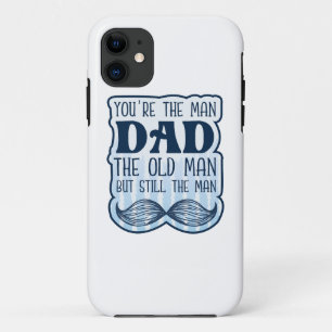 You're The Man Dad The Old Man But Still The Man iPhone 11 Case