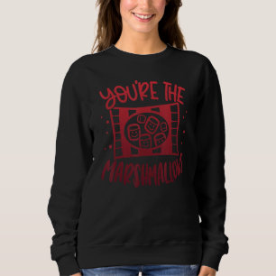 You're the Marshmallows to my Hot cocoa Fun Matchi Sweatshirt