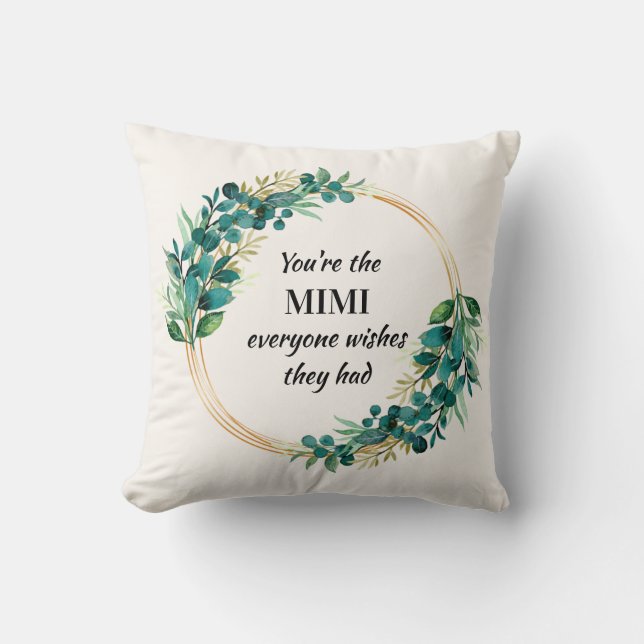 You're The Mimi Everyone Wishes They Had  Cushion (Front)