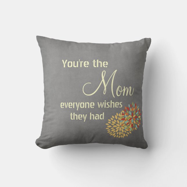 You're the Mum Everyone Wishes Quote Cushion (Front)