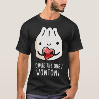 Youre The One I Wonton Cute Food Dimsum Pun 1 T-Shirt