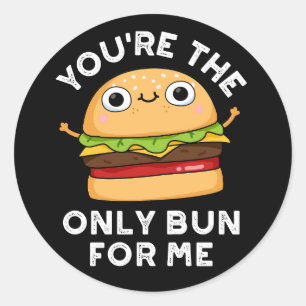 You're The Only Bun For Me Burger Pun Dark BG Classic Round Sticker