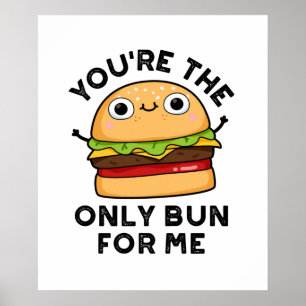 You're The Only Bun For Me Funny Burger Pun  Poster
