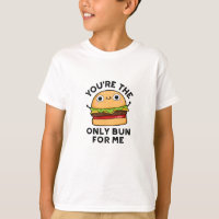 You're The Only Bun For Me Funny Burger Pun