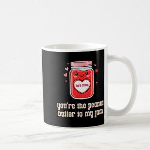 You're The Peanut Butter To My Jam Matching Valent Coffee Mug