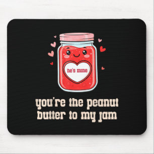 You're The Peanut Butter To My Jam Matching Valent Mouse Pad