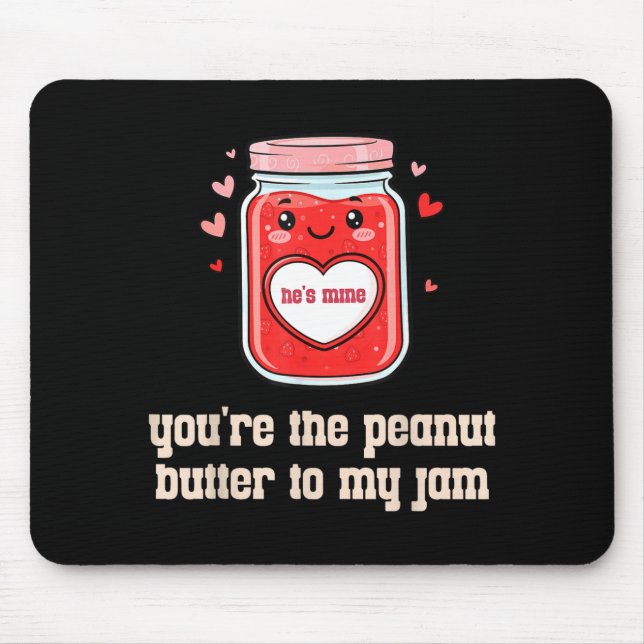 You're The Peanut Butter To My Jam Matching Valent Mouse Pad (Front)