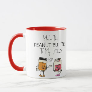 You're the Peanut Butter to my Jelly funny Mug