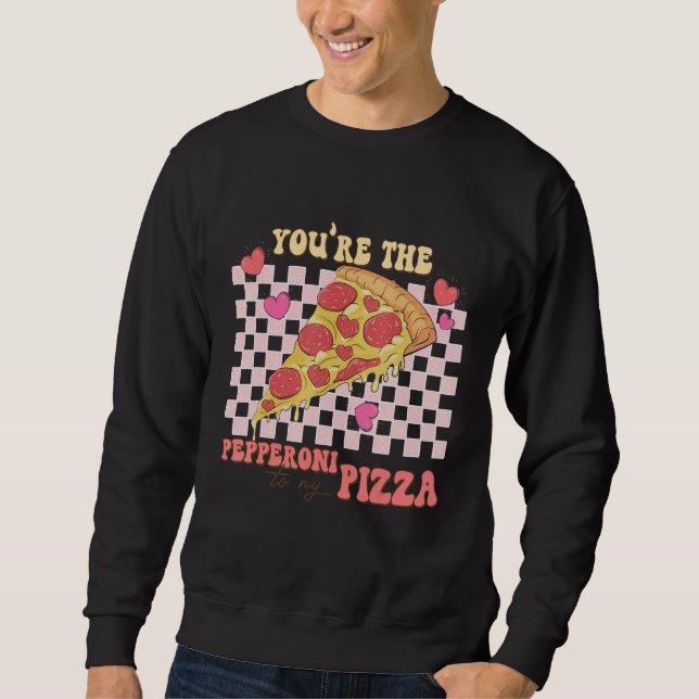You're The Peppeoni To My Pizza  Valentines Day Sweatshirt (Front)