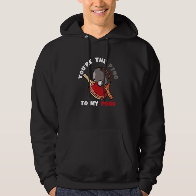 You're The Ping To My Pong  Table Tennis Paddle Sp Hoodie (Front)