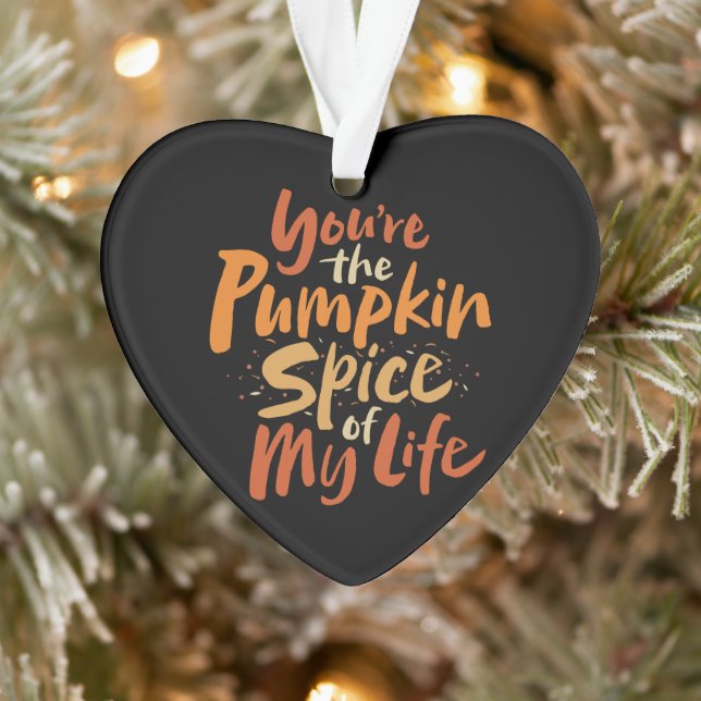 You're the Pumpkin Spice of My Life -  LOVE Friend Ornament (Tree)