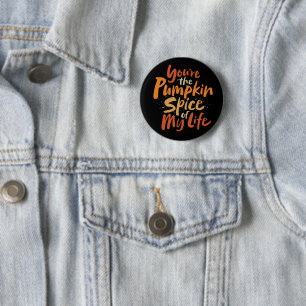 You're the Pumpkin Spice of My Life - Thanksgiving 6 Cm Round Badge