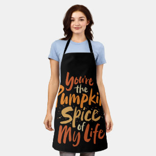 You're the Pumpkin Spice of My Life - Thanksgiving Apron
