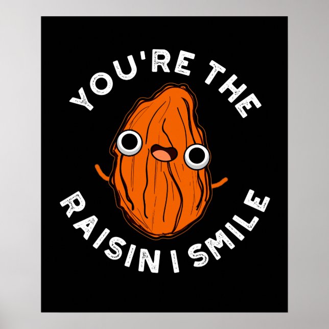 You're The Raisin I Smile Funny Food Pun Dark BG Poster (Front)