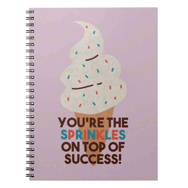 You're the Sprinkles on Top of Success! Notebook (Front)