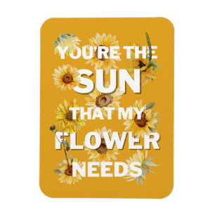 You're The Sun That My Flower Needs Magnet