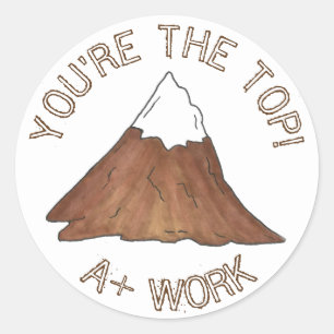 You're The Top A+ Work Mountain Teacher Reward Classic Round Sticker