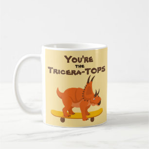 You're the TriceraTops Valentine's Day gift Coffee Mug