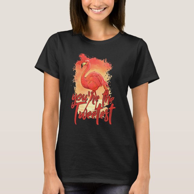You're The Tweetest  Pink Flamingo  Beach Bird 3 T-Shirt (Front)