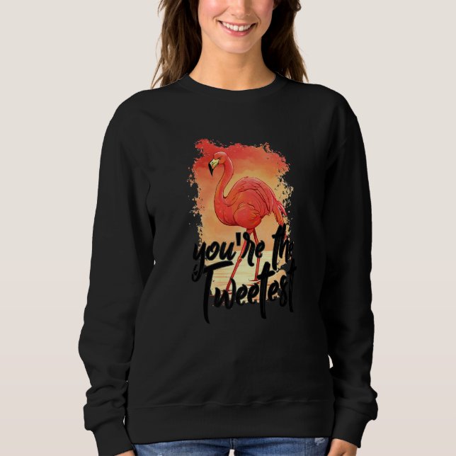You're The Tweetest  Pink Flamingo  Beach Bird Sweatshirt (Front)