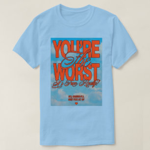 You're The Worst T-Shirt
