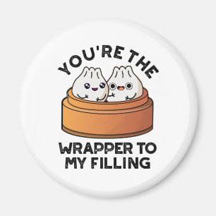 You're The Wrapper To My Filling Dimsum Pun Magnet