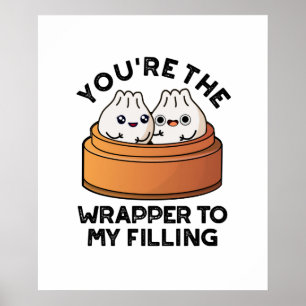 You're The Wrapper To My Filling Dimsum Pun  Poster