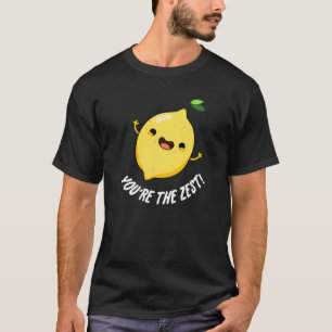 You're The Zest Funny Lemon Pun Dark BG T-Shirt