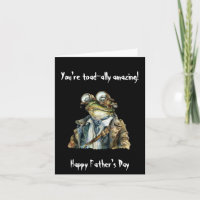 You're toad-ally amazing. Happy Father's Day