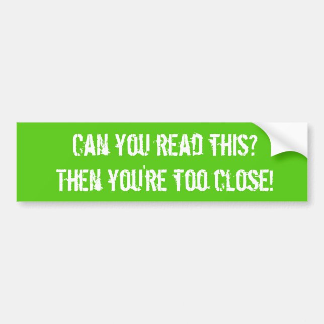 You're Too Close! - Bumper Sticker (Front)