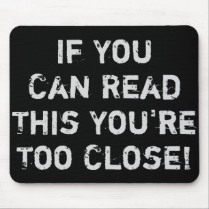 You're Too Close Funny Quote Mouse Pad