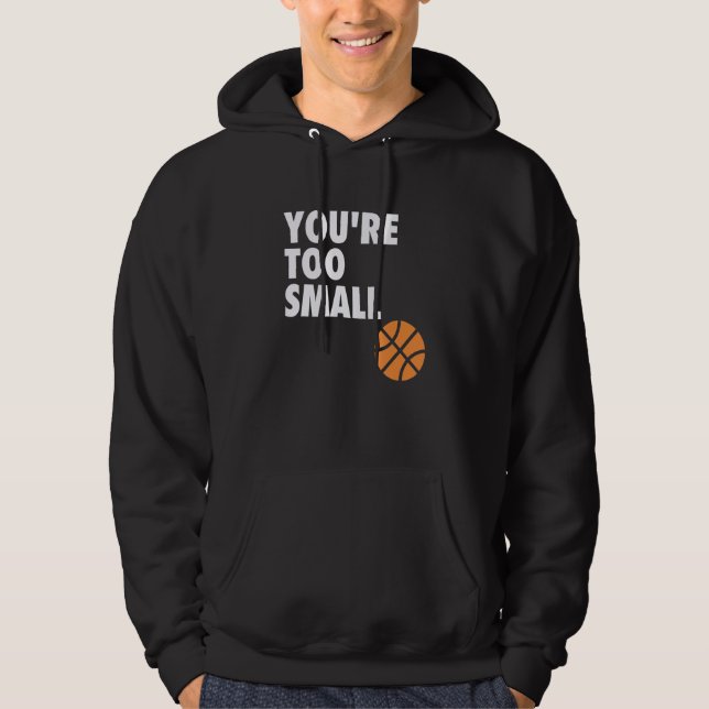 You're Too Small Hoop B-ball Design Hoodie (Front)
