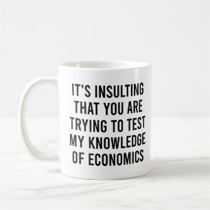 You're Trying to Test My Knowledge of Economics Coffee Mug