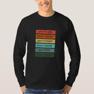 You're ugly stupid and fat Boom Roasted T-Shirt