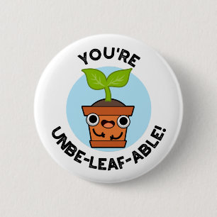 You're Unbe-leaf-able Positive Plant Pun  6 Cm Round Badge