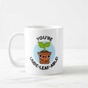 You're Unbe-leaf-able Positive Plant Pun  Coffee Mug