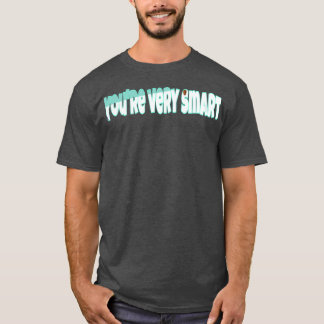 Youre Very Smart 3 T-Shirt