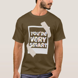 Youre Very Smart T-Shirt