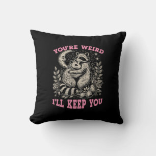 you're weird i'll keep you cushion
