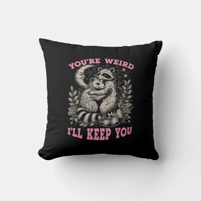 you're weird i'll keep you cushion (Front)