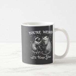 You're Weird I'll Keep You Funny Ossum Raccoon Sar Coffee Mug
