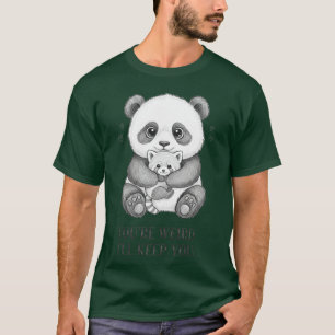 You're Weird I'll Keep You Funny panda T-Shirt