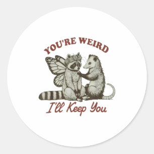 Youre Weird Ill Keep You Funny Raccoon Possum Classic Round Sticker