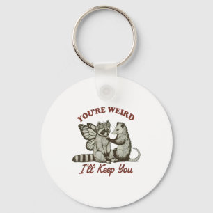 Youre Weird Ill Keep You Funny Raccoon Possum Key Ring