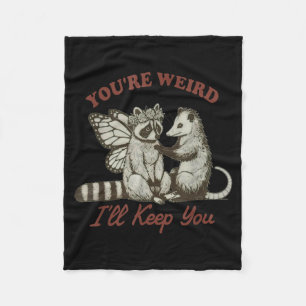 You're Weird I'll Keep You Funny Raccoon Ssum Fleece Blanket