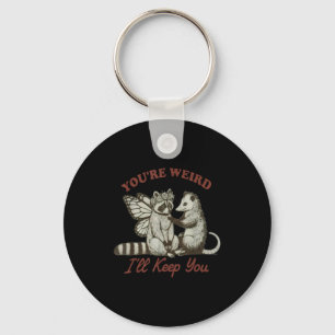 You're Weird I'll Keep You Funny Raccoon Ssum  Key Ring